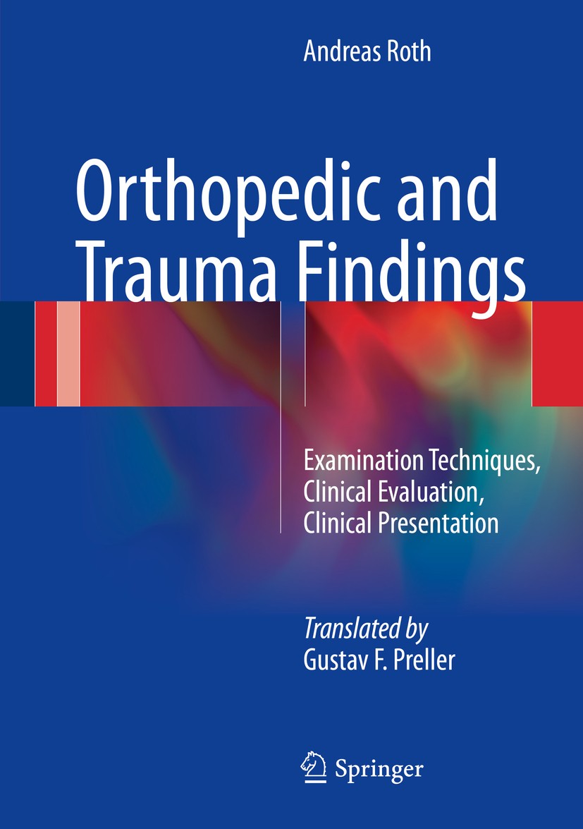Titlebook: Orthopedic and Trauma Findings; Examination Techniqu Andreas Roth Book 2017 Springer-Verlag Berlin Heidelberg 2017 Examination Techniques.P Titlebook: Orthopedic and Trauma Findings; Examination Techniqu Andreas Roth Book 2017 Springer-Verlag Berlin Heidelberg 2017 Examination Techniques.P