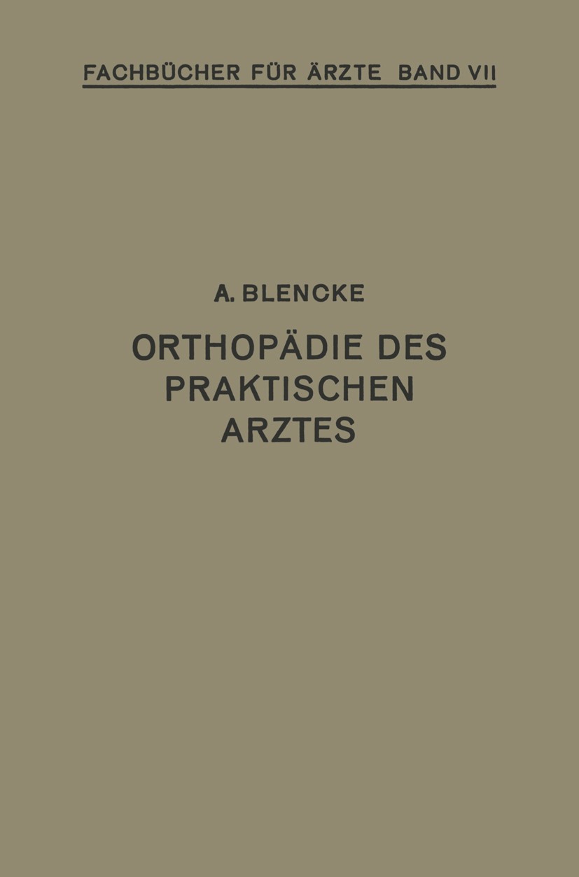Titlebook: Orthopädie des Praktischen Arztes; August Blencke Book 1921 Springer-Verlag Berlin Heidelberg 1921 Behandlung.Fraktur.Hallux valgus.Hüfte. Titlebook: Orthopädie des Praktischen Arztes; August Blencke Book 1921 Springer-Verlag Berlin Heidelberg 1921 Behandlung.Fraktur.Hallux valgus.Hüfte.