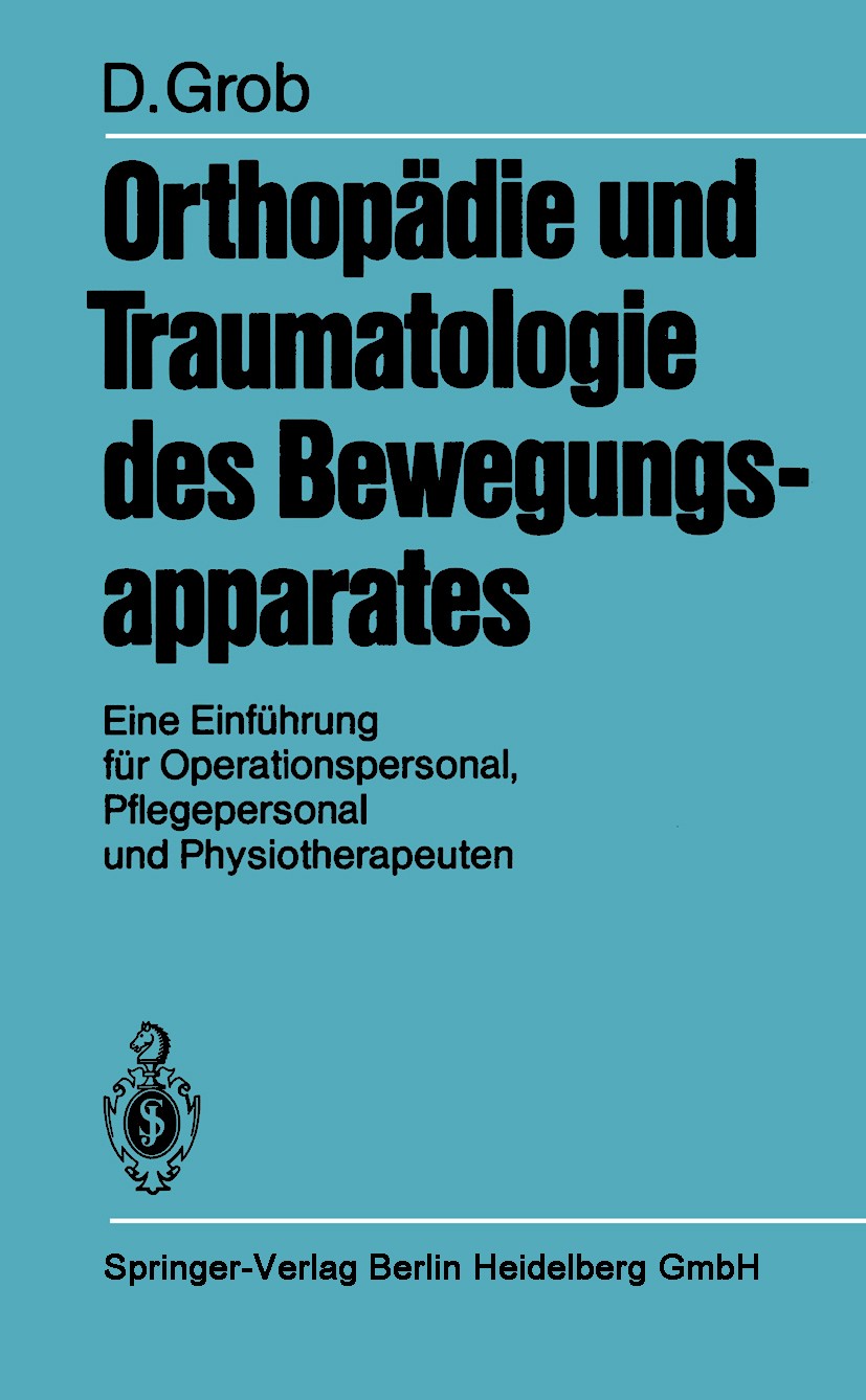 Titlebook: Orthopädie und Traumatologie des Bewegungsapparats; Eine Einführung für Dieter Grob Book 1982 Springer-Verlag Berlin Heidelberg 1982 Beweg Titlebook: Orthopädie und Traumatologie des Bewegungsapparats; Eine Einführung für Dieter Grob Book 1982 Springer-Verlag Berlin Heidelberg 1982 Beweg