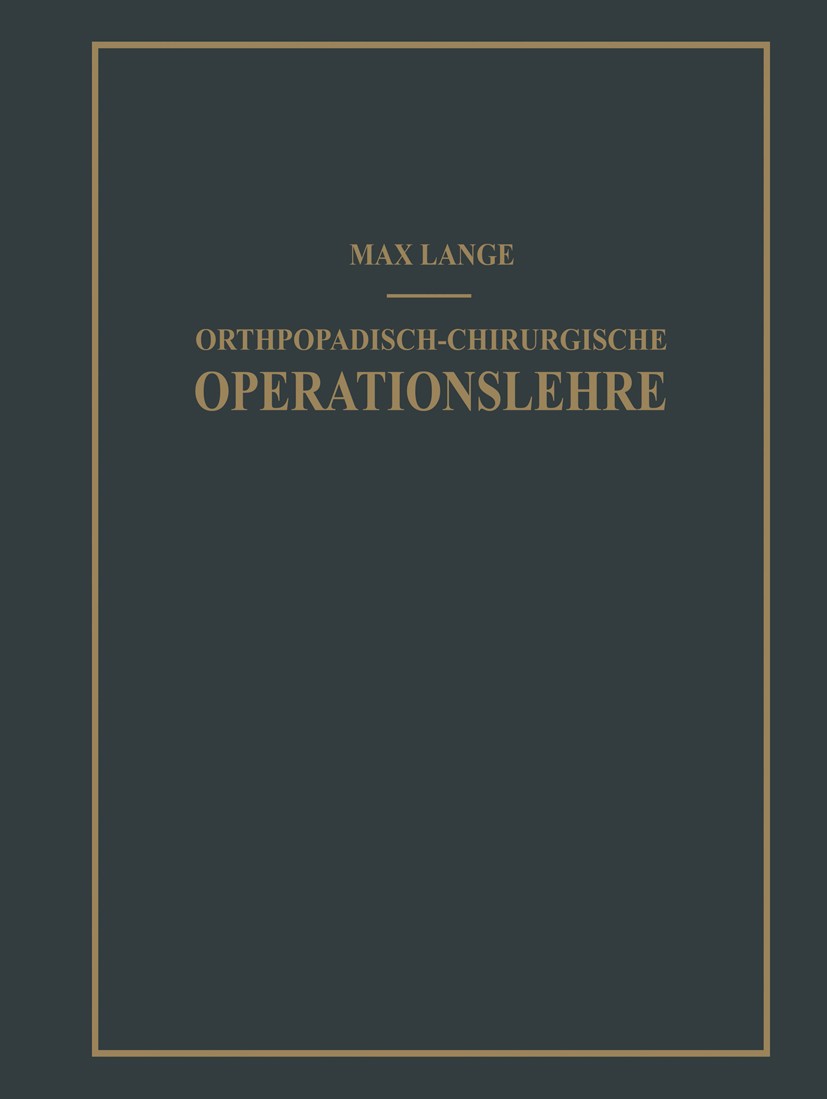 Titlebook: Orthopädisch-chirurgische Operationslehre; Max Lange Book 19511st edition J.F. Bergmann-Verlag München 1951 Chirurgie.Ellenbogen.Fuß.Hand. Titlebook: Orthopädisch-chirurgische Operationslehre; Max Lange Book 19511st edition J.F. Bergmann-Verlag München 1951 Chirurgie.Ellenbogen.Fuß.Hand.