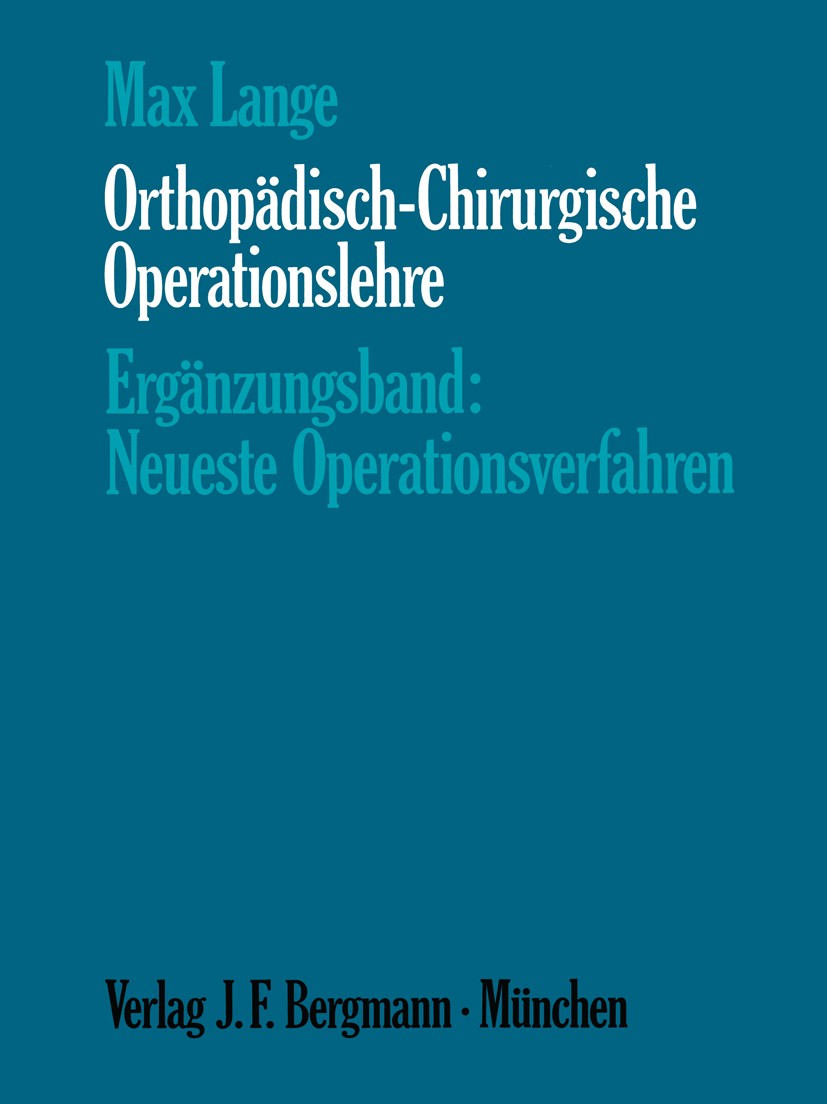 Titlebook: Orthopädisch-Chirurgische Operationslehre; Ergänzungsband: Neue Max Lange Book 1968 J. F. Bergmann-Verlag, München 1968 Arthrose.Fraktur.Fu Titlebook: Orthopädisch-Chirurgische Operationslehre; Ergänzungsband: Neue Max Lange Book 1968 J. F. Bergmann-Verlag, München 1968 Arthrose.Fraktur.Fu