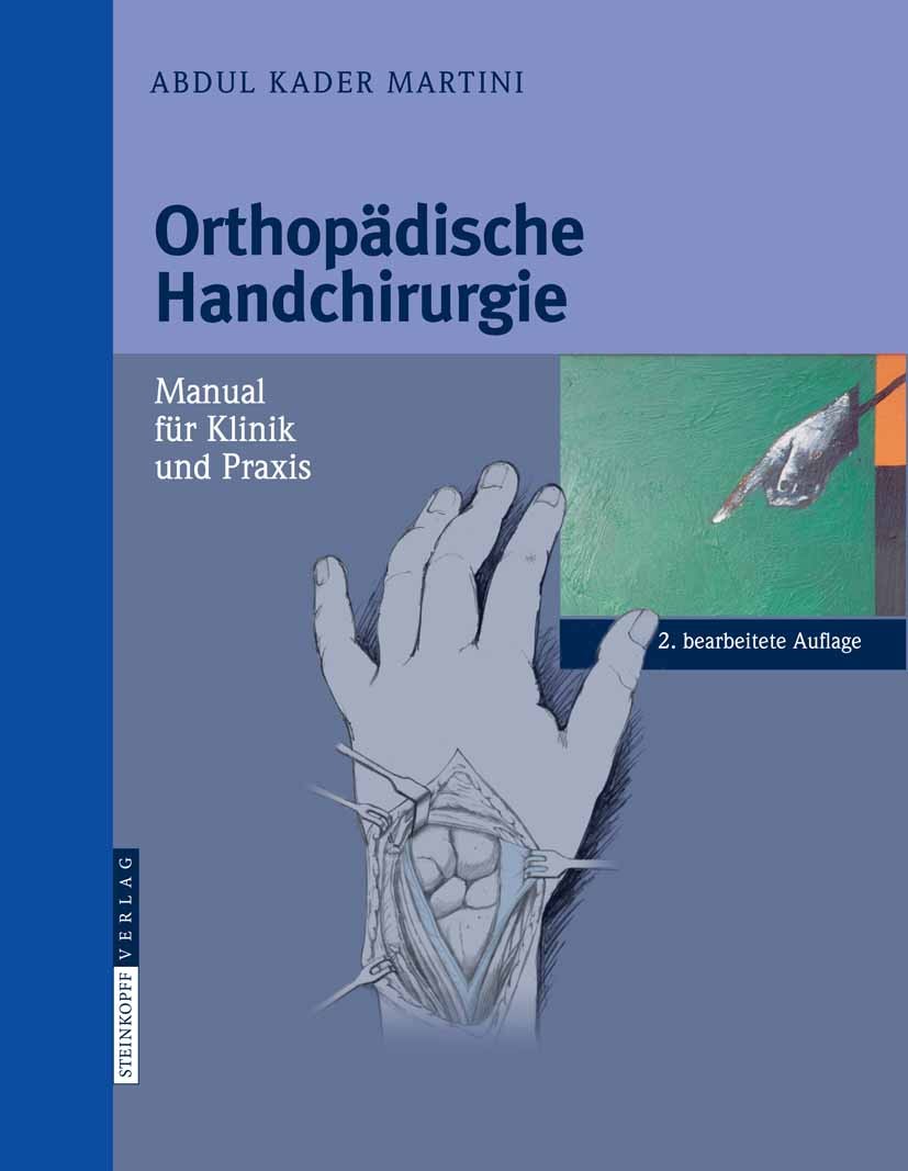 Titlebook: Orthopädische Handchirurgie; Manual für Klinik un Abdul Kader Martini Book 2008Latest edition Steinkopff-Verlag Darmstadt 2008 Hand.Handchi Titlebook: Orthopädische Handchirurgie; Manual für Klinik un Abdul Kader Martini Book 2008Latest edition Steinkopff-Verlag Darmstadt 2008 Hand.Handchi