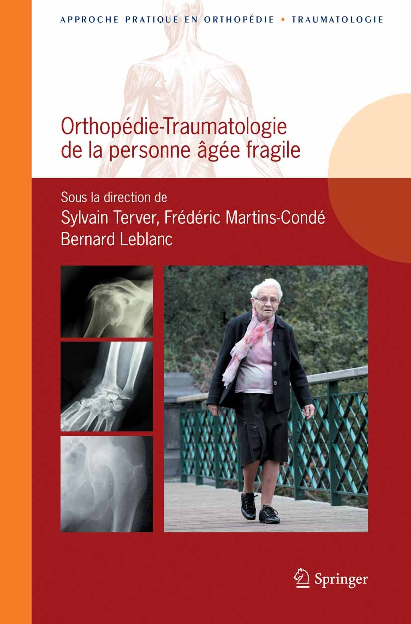Titlebook: Orthopédie-traumatologie de la personne âgée fragile; Sylvain Terver,Frédéric Martins-Condé,Bernard Lebl Book 2013Latest edition Springer- Titlebook: Orthopédie-traumatologie de la personne âgée fragile; Sylvain Terver,Frédéric Martins-Condé,Bernard Lebl Book 2013Latest edition Springer-