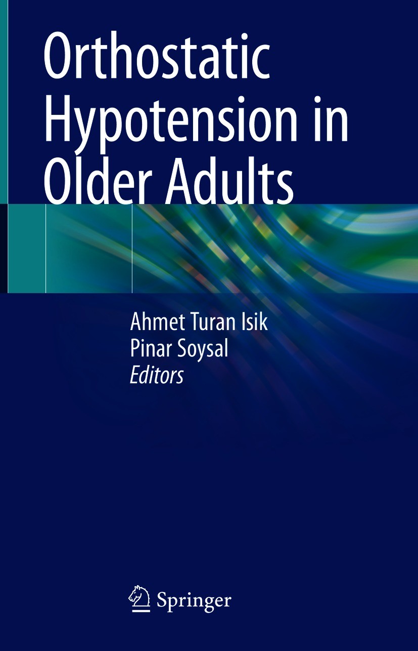 Titlebook: Orthostatic Hypotension in Older Adults; Ahmet Turan Isik,Pinar Soysal Book 2021 Springer Nature Switzerland AG 2021 Orthostasis.Orthostat Titlebook: Orthostatic Hypotension in Older Adults; Ahmet Turan Isik,Pinar Soysal Book 2021 Springer Nature Switzerland AG 2021 Orthostasis.Orthostat