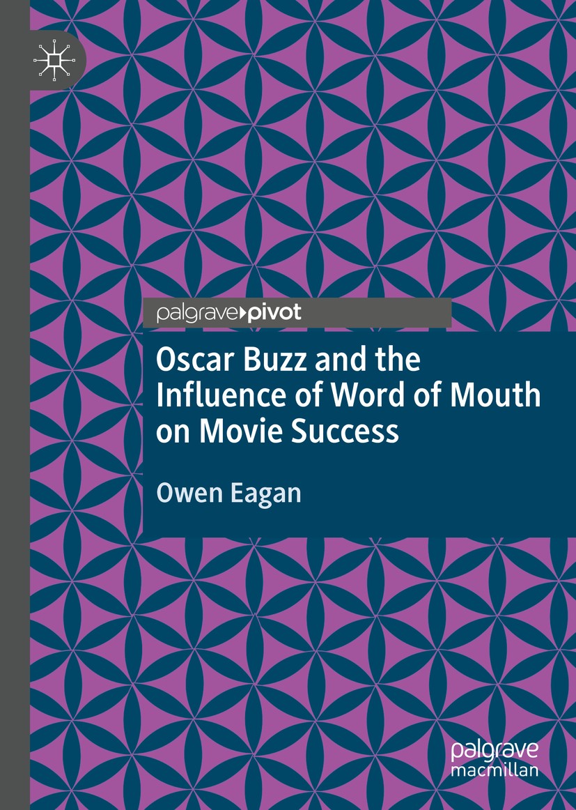 Titlebook: Oscar Buzz and the Influence of Word of Mouth on Movie Success; Owen Eagan Book 2020 The Editor(s) (if applicable) and The Author(s), unde Titlebook: Oscar Buzz and the Influence of Word of Mouth on Movie Success; Owen Eagan Book 2020 The Editor(s) (if applicable) and The Author(s), unde