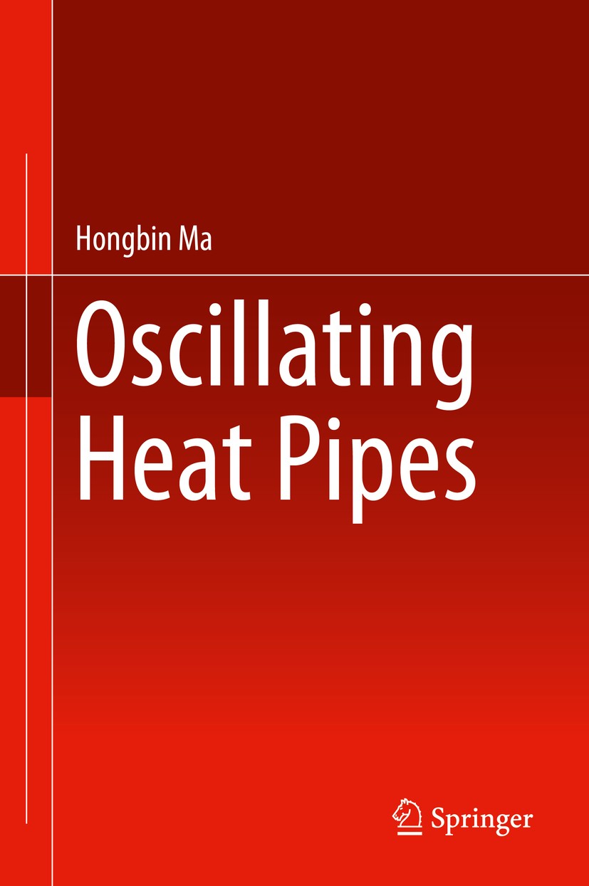 Titlebook: Oscillating Heat Pipes; Hongbin Ma Book 2015 Springer Science+Business Media New York 2015 Electronics cooling.Heat pipes.Oscillating heat Titlebook: Oscillating Heat Pipes; Hongbin Ma Book 2015 Springer Science+Business Media New York 2015 Electronics cooling.Heat pipes.Oscillating heat