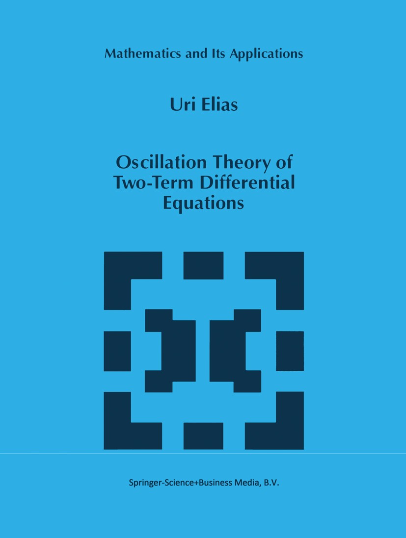 Titlebook: Oscillation Theory of Two-Term Differential Equations; Uri Elias Book 1997 Springer Science+Business Media Dordrecht 1997 Boundary value p Titlebook: Oscillation Theory of Two-Term Differential Equations; Uri Elias Book 1997 Springer Science+Business Media Dordrecht 1997 Boundary value p