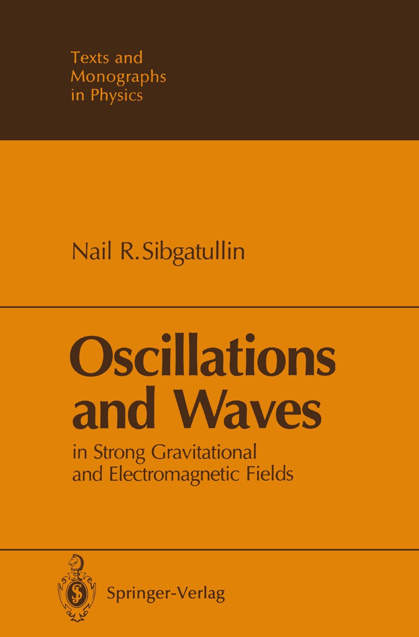 Titlebook: Oscillations and Waves; In Strong Gravitatio Nail R. Sibgatullin Book 1991 Springer-Verlag Berlin Heidelberg 1991 Felder.Gravitation.Gravit Titlebook: Oscillations and Waves; In Strong Gravitatio Nail R. Sibgatullin Book 1991 Springer-Verlag Berlin Heidelberg 1991 Felder.Gravitation.Gravit