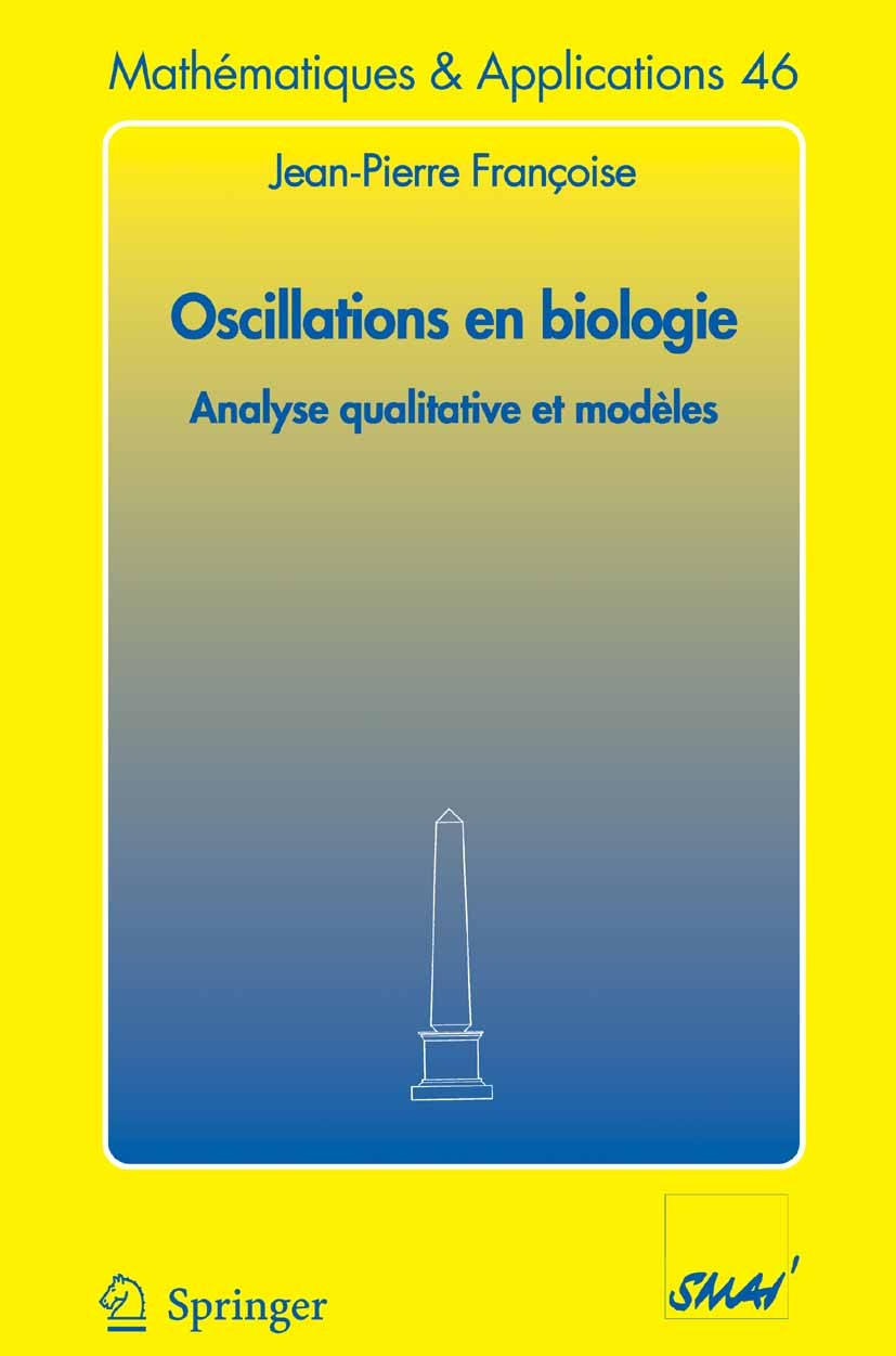Titlebook: Oscillations en biologie; Analyse qualitative Jean-Pierre Françoise Textbook 2005 Springer-Verlag Berlin Heidelberg 2005 34Cxx, 34Dxx,34Ex Titlebook: Oscillations en biologie; Analyse qualitative Jean-Pierre Françoise Textbook 2005 Springer-Verlag Berlin Heidelberg 2005 34Cxx, 34Dxx,34Ex