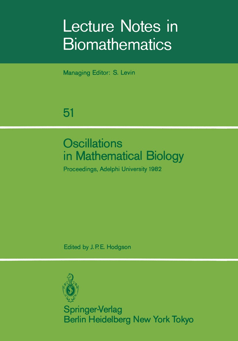 Titlebook: Oscillations in Mathematical Biology; Proceedings of a con J. P. E. Hodgson Conference proceedings 1983 Springer-Verlag Berlin Heidelberg 1 Titlebook: Oscillations in Mathematical Biology; Proceedings of a con J. P. E. Hodgson Conference proceedings 1983 Springer-Verlag Berlin Heidelberg 1