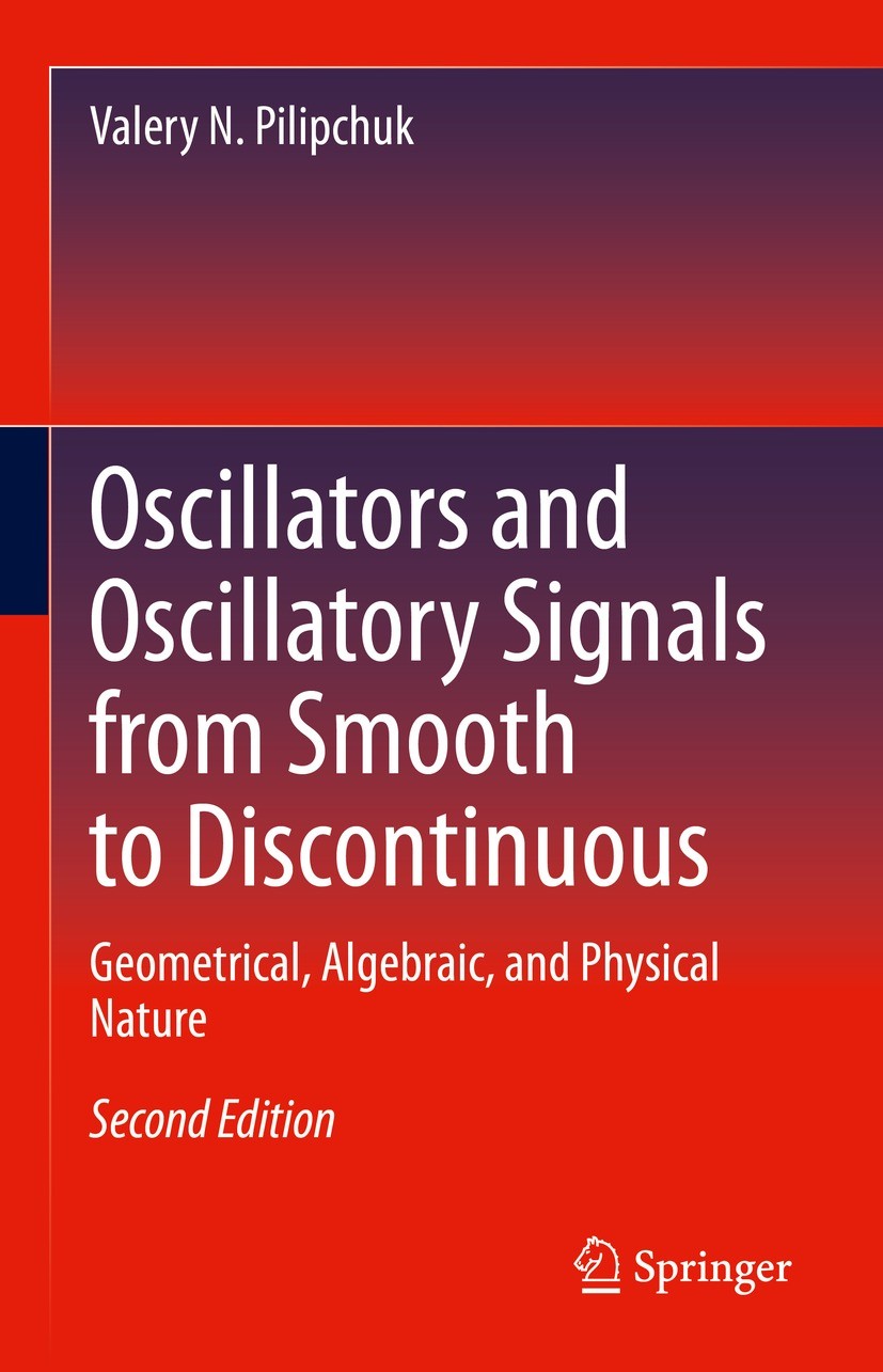 Titlebook: Oscillators and Oscillatory Signals from Smooth to Discontinuous; Geometrical, Algebra Valery N. Pilipchuk Book 2023Latest edition Springer Titlebook: Oscillators and Oscillatory Signals from Smooth to Discontinuous; Geometrical, Algebra Valery N. Pilipchuk Book 2023Latest edition Springer