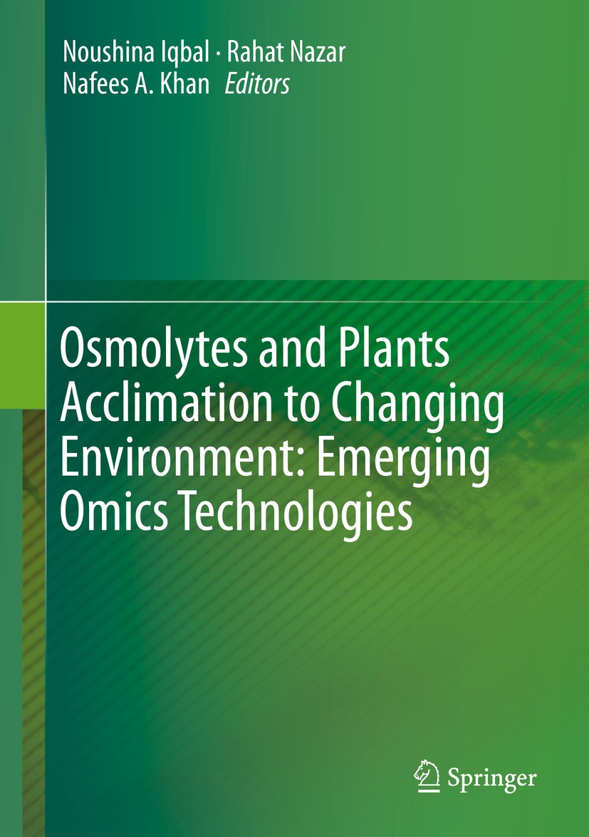 Titlebook: Osmolytes and Plants Acclimation to Changing Environment: Emerging Omics Technologies; Noushina Iqbal,Rahat Nazar,Nafees A. Khan Book 2016 Titlebook: Osmolytes and Plants Acclimation to Changing Environment: Emerging Omics Technologies; Noushina Iqbal,Rahat Nazar,Nafees A. Khan Book 2016