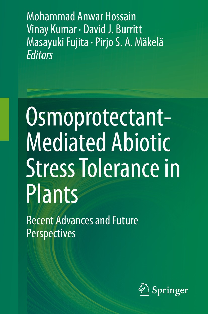 Titlebook: Osmoprotectant-Mediated Abiotic Stress Tolerance in Plants; Recent Advances and Mohammad Anwar Hossain,Vinay Kumar,Pirjo S. A. Mäk Book 20 Titlebook: Osmoprotectant-Mediated Abiotic Stress Tolerance in Plants; Recent Advances and Mohammad Anwar Hossain,Vinay Kumar,Pirjo S. A. Mäk Book 20