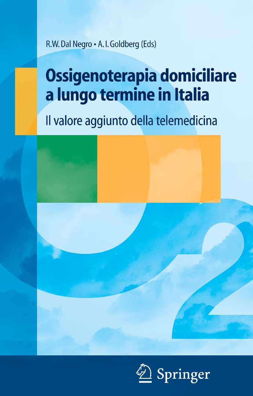 Titlebook: Ossigenoterapia domiciliare a lungo termine in Italia; Il valore aggiunto d R. W. Negro,A. I. Goldberg (Professor of Pediatric Book 2006 Sp Titlebook: Ossigenoterapia domiciliare a lungo termine in Italia; Il valore aggiunto d R. W. Negro,A. I. Goldberg (Professor of Pediatric Book 2006 Sp