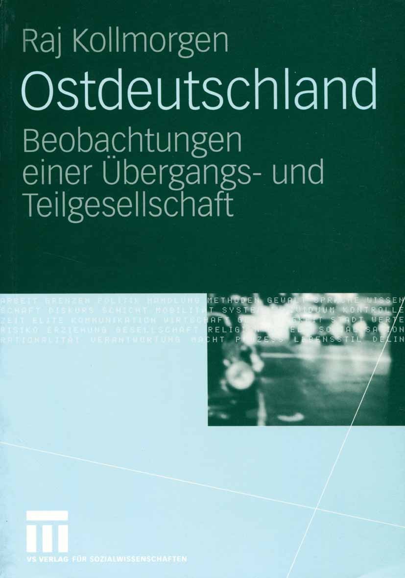 Titlebook: Ostdeutschland; Beobachtungen einer Raj Kollmorgen Book 2005 VS Verlag für Sozialwissenschaften/GWV Fachverlage GmbH, Wiesbaden 2005 DDR.I Titlebook: Ostdeutschland; Beobachtungen einer Raj Kollmorgen Book 2005 VS Verlag für Sozialwissenschaften/GWV Fachverlage GmbH, Wiesbaden 2005 DDR.I