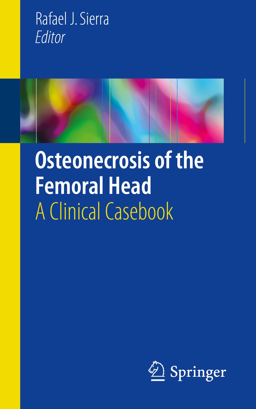 Titlebook: Osteonecrosis of the Femoral Head; A Clinical Casebook Rafael J. Sierra Book 2017 Mayo Foundation for Medical Education and Research 2017 B Titlebook: Osteonecrosis of the Femoral Head; A Clinical Casebook Rafael J. Sierra Book 2017 Mayo Foundation for Medical Education and Research 2017 B