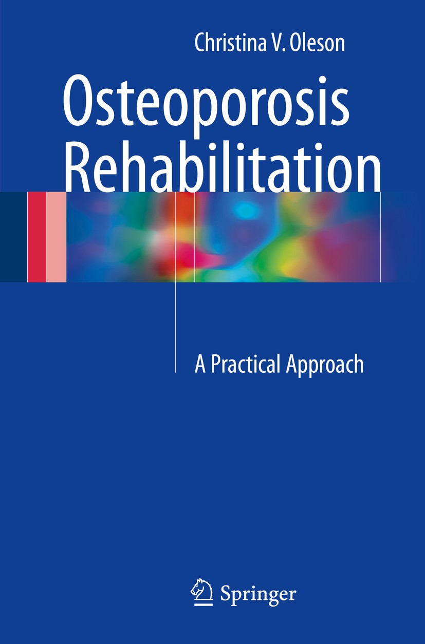 Titlebook: Osteoporosis Rehabilitation; A Practical Approach Christina V. Oleson Book 2017 Springer International Publishing Switzerland 2017 Bracing. Titlebook: Osteoporosis Rehabilitation; A Practical Approach Christina V. Oleson Book 2017 Springer International Publishing Switzerland 2017 Bracing.