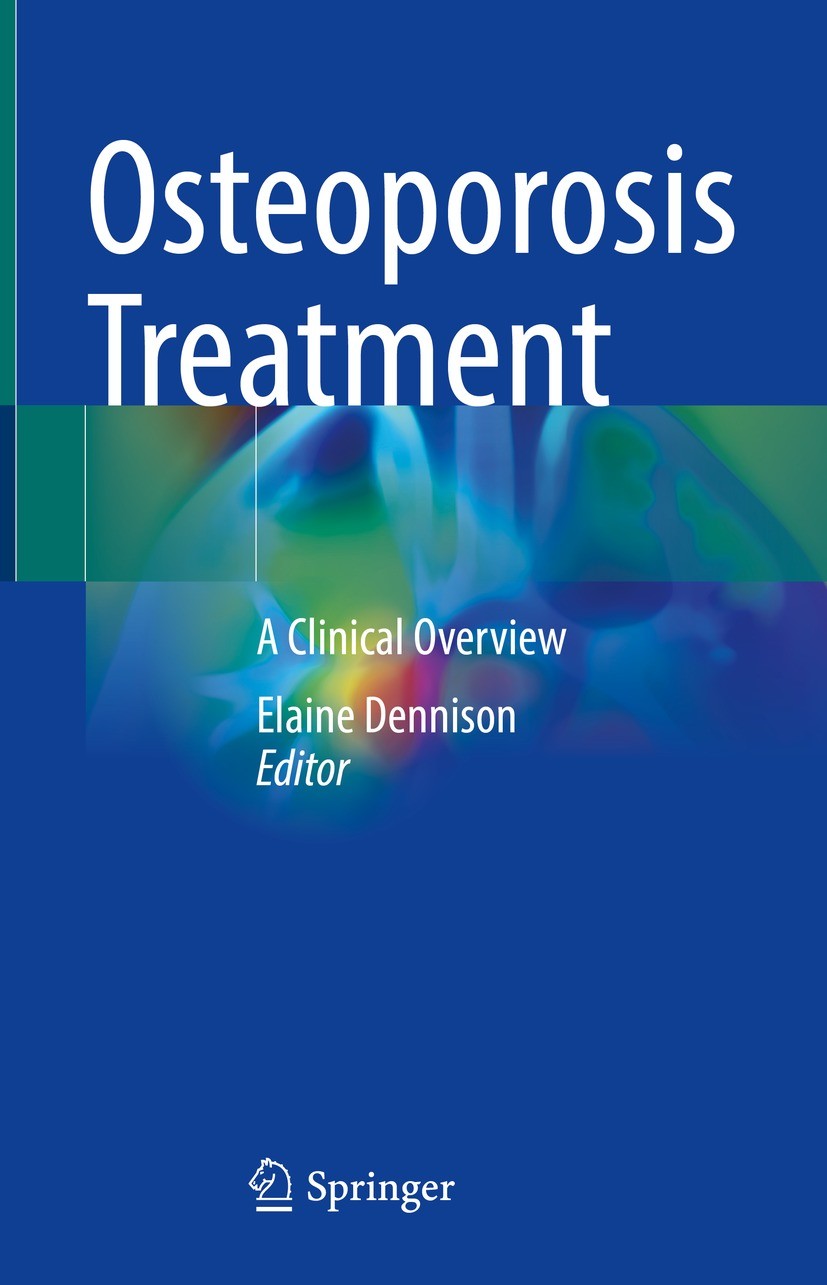Titlebook: Osteoporosis Treatment; A Clinical Overview Elaine Dennison Book 2021 Springer Nature Switzerland AG 2021 Fracture.Epidemiology.Aging.Thera Titlebook: Osteoporosis Treatment; A Clinical Overview Elaine Dennison Book 2021 Springer Nature Switzerland AG 2021 Fracture.Epidemiology.Aging.Thera