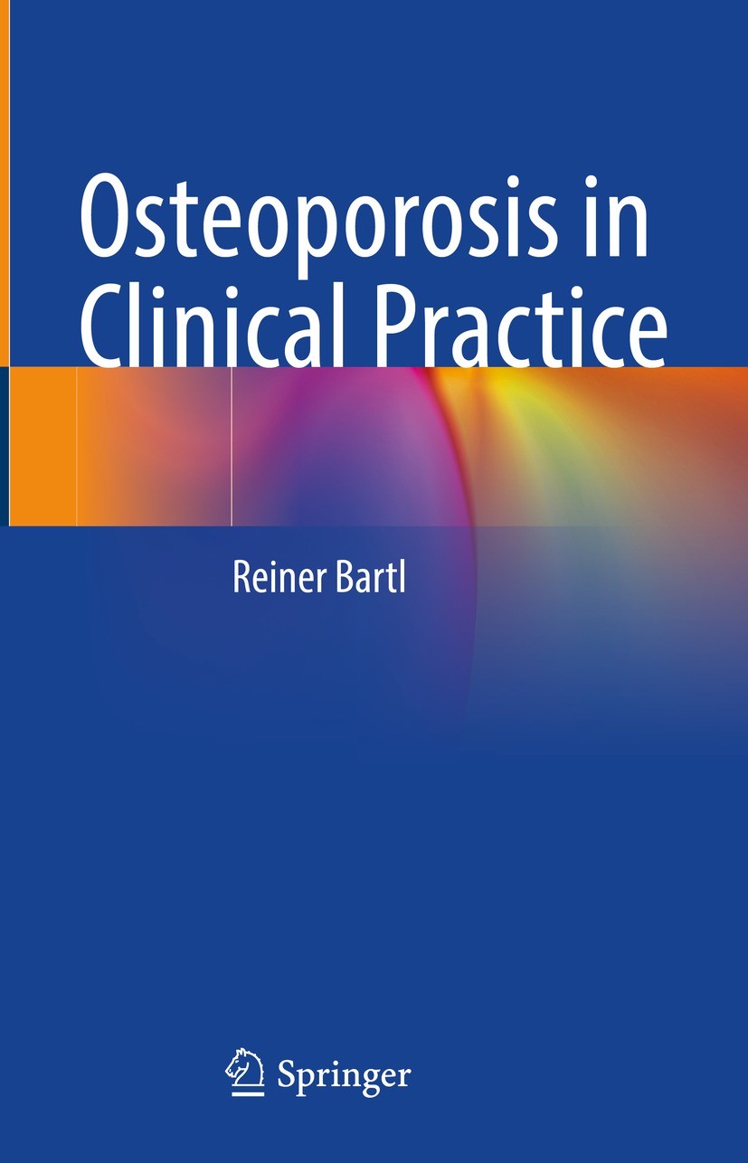 Titlebook: Osteoporosis in Clinical Practice; Reiner Bartl Book 2023 The Editor(s) (if applicable) and The Author(s), under exclusive license to Spri Titlebook: Osteoporosis in Clinical Practice; Reiner Bartl Book 2023 The Editor(s) (if applicable) and The Author(s), under exclusive license to Spri