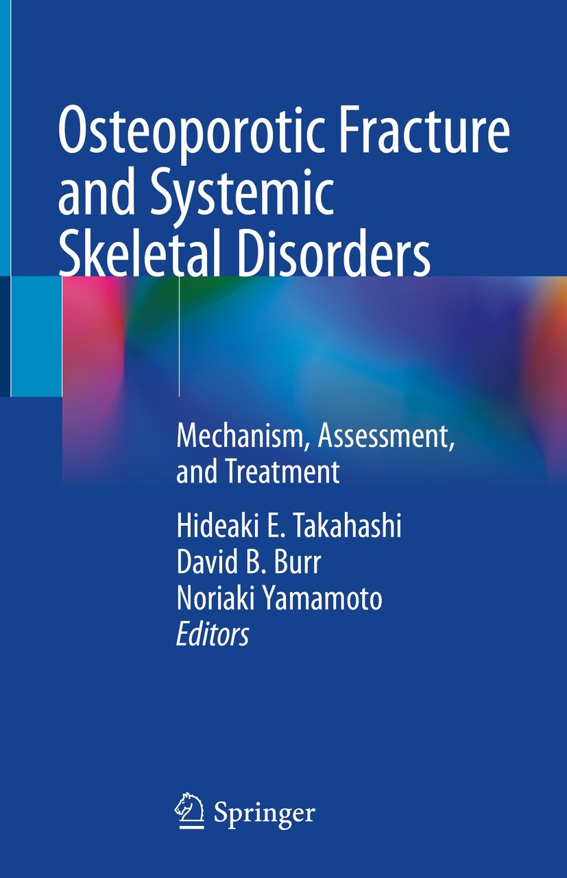 Titlebook: Osteoporotic Fracture and Systemic Skeletal Disorders; Mechanism, Assessmen Hideaki E. Takahashi,David B. Burr,Noriaki Yamamot Book 2022 Sp Titlebook: Osteoporotic Fracture and Systemic Skeletal Disorders; Mechanism, Assessmen Hideaki E. Takahashi,David B. Burr,Noriaki Yamamot Book 2022 Sp