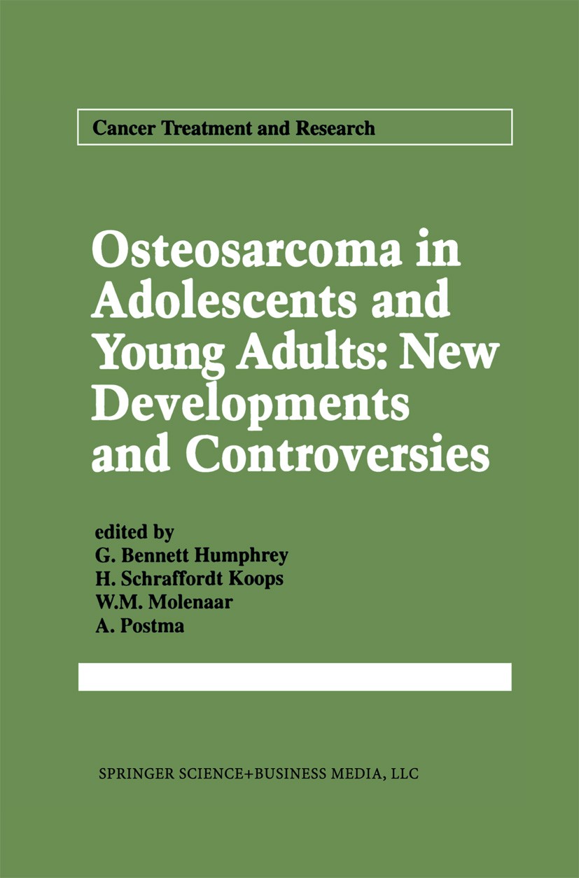 Titlebook: Osteosarcoma in Adolescents and Young Adults: New Developments and Controversies; G. Bennett Humphrey,H. Schraffordt Koops,A. Postma Book Titlebook: Osteosarcoma in Adolescents and Young Adults: New Developments and Controversies; G. Bennett Humphrey,H. Schraffordt Koops,A. Postma Book