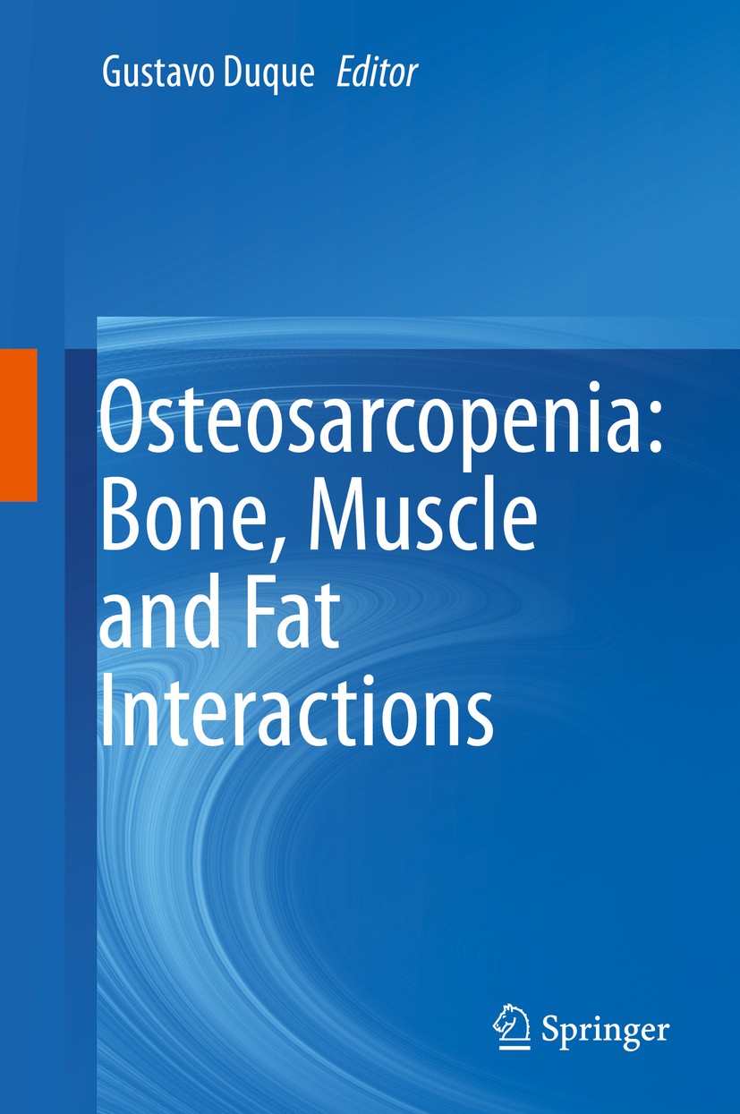 Titlebook: Osteosarcopenia: Bone, Muscle and Fat Interactions; Gustavo Duque Book 2019 Springer Nature Switzerland AG 2019 Osteosarcopenia.Sarcopenia Titlebook: Osteosarcopenia: Bone, Muscle and Fat Interactions; Gustavo Duque Book 2019 Springer Nature Switzerland AG 2019 Osteosarcopenia.Sarcopenia