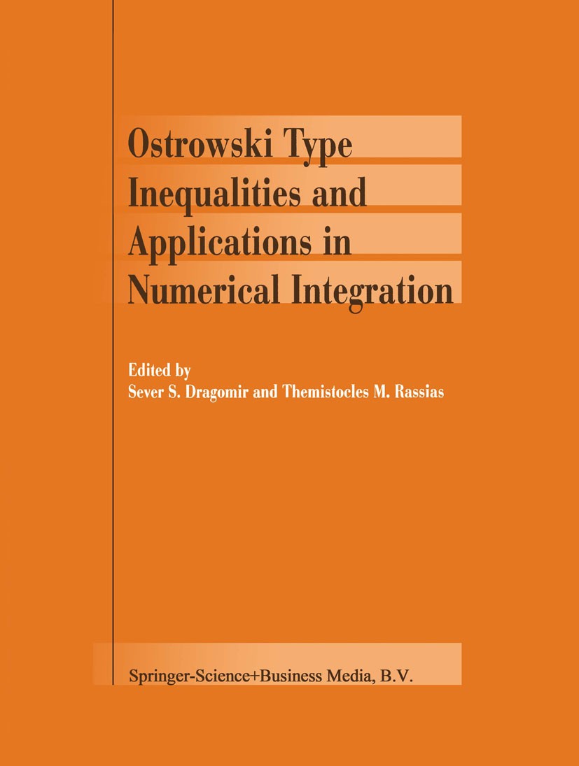 Titlebook: Ostrowski Type Inequalities and Applications in Numerical Integration; Sever S. Dragomir,Themistocles M. Rassias Book 2002 Springer Scienc Titlebook: Ostrowski Type Inequalities and Applications in Numerical Integration; Sever S. Dragomir,Themistocles M. Rassias Book 2002 Springer Scienc
