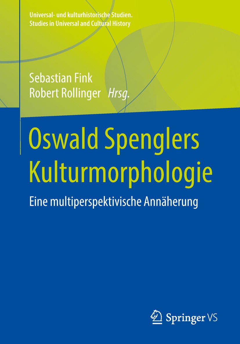 Titlebook: Oswald Spenglers Kulturmorphologie; Eine multiperspektiv Sebastian Fink,Robert Rollinger Book 2018 Springer Fachmedien Wiesbaden GmbH, ein Titlebook: Oswald Spenglers Kulturmorphologie; Eine multiperspektiv Sebastian Fink,Robert Rollinger Book 2018 Springer Fachmedien Wiesbaden GmbH, ein