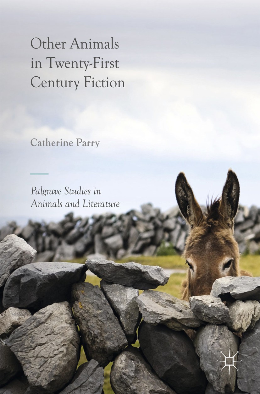 Titlebook: Other Animals in Twenty-First Century Fiction; Catherine Parry Book 2017 The Editor(s) (if applicable) and The Author(s) 2017 Animal studi Titlebook: Other Animals in Twenty-First Century Fiction; Catherine Parry Book 2017 The Editor(s) (if applicable) and The Author(s) 2017 Animal studi