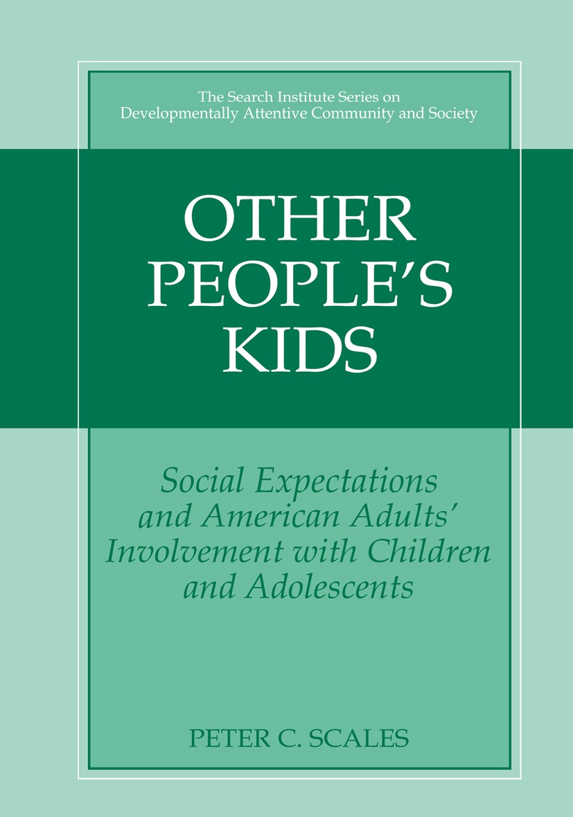 Titlebook: Other People‘s Kids; Social Expectations Peter C. Scales Book 2003 Kluwer Academic/Plenum Publishers, New York 2003 Motivation.Nation.deve Titlebook: Other People‘s Kids; Social Expectations Peter C. Scales Book 2003 Kluwer Academic/Plenum Publishers, New York 2003 Motivation.Nation.deve