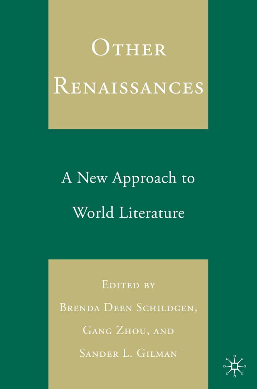 Titlebook: Other Renaissances; A New Approach to Wo Brenda Deen Schildgen,Gang Zhou,Sander L. Gilman Book 2006 Palgrave Macmillan, a division of Natur Titlebook: Other Renaissances; A New Approach to Wo Brenda Deen Schildgen,Gang Zhou,Sander L. Gilman Book 2006 Palgrave Macmillan, a division of Natur