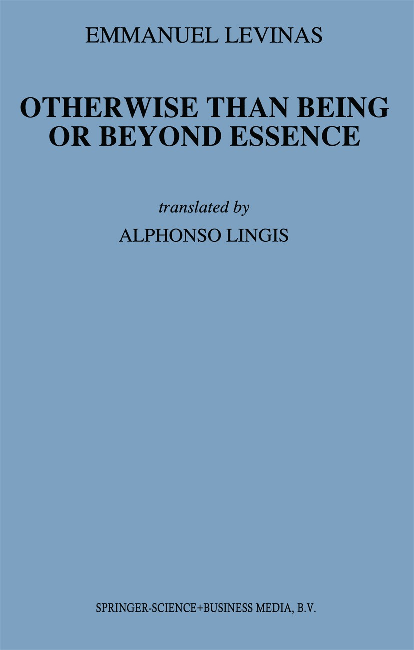 Titlebook: Otherwise Than Being or Beyond Essence; Emmanuel Levinas Book 1991 Springer Science+Business Media B.V. 1991 Edmund Husserl.Martin Heidegg Titlebook: Otherwise Than Being or Beyond Essence; Emmanuel Levinas Book 1991 Springer Science+Business Media B.V. 1991 Edmund Husserl.Martin Heidegg