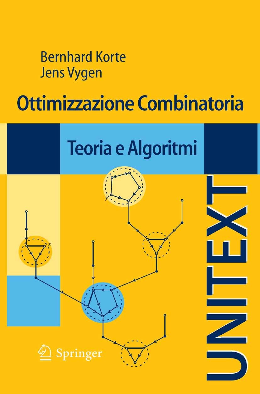 Titlebook: Ottimizzazione Combinatoria; Teoria e Algoritmi Bernhard Korte,Jens Vygen Textbook 20111st edition Springer Milan 2011 informatica teorica. Titlebook: Ottimizzazione Combinatoria; Teoria e Algoritmi Bernhard Korte,Jens Vygen Textbook 20111st edition Springer Milan 2011 informatica teorica.