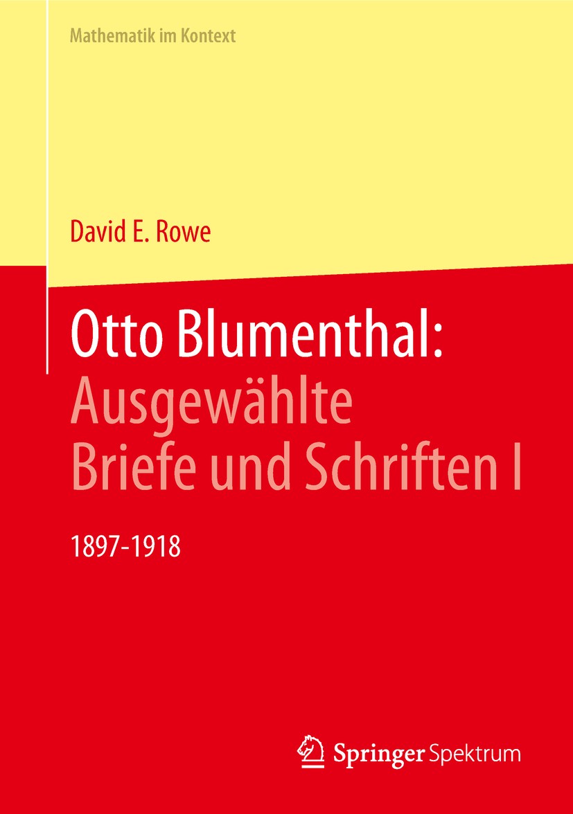 Titlebook: Otto Blumenthal: Ausgewählte Briefe und Schriften I; 1897-1918 David E. Rowe Book 2018 Springer-Verlag GmbH Deutschland, ein Teil von Sprin Titlebook: Otto Blumenthal: Ausgewählte Briefe und Schriften I; 1897-1918 David E. Rowe Book 2018 Springer-Verlag GmbH Deutschland, ein Teil von Sprin