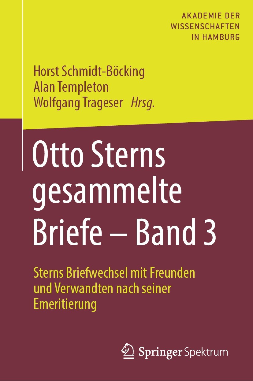 Titlebook: Otto Sterns gesammelte Briefe – Band 3; Sterns Briefwechsel Horst Schmidt-Böcking,Alan Templeton,Wolfgang Trag Book 2022 Springer-Verlag G Titlebook: Otto Sterns gesammelte Briefe – Band 3; Sterns Briefwechsel Horst Schmidt-Böcking,Alan Templeton,Wolfgang Trag Book 2022 Springer-Verlag G