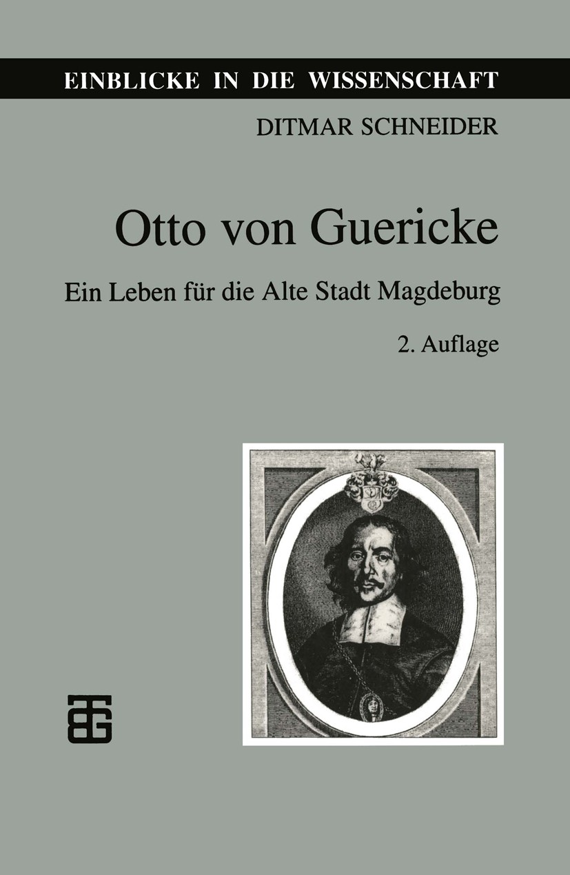 Titlebook: Otto von Guericke; Ein Leben für die Al Ditmar Schneider Textbook 1997Latest edition Springer Fachmedien Wiesbaden 1997 Einblicke in die Wi Titlebook: Otto von Guericke; Ein Leben für die Al Ditmar Schneider Textbook 1997Latest edition Springer Fachmedien Wiesbaden 1997 Einblicke in die Wi
