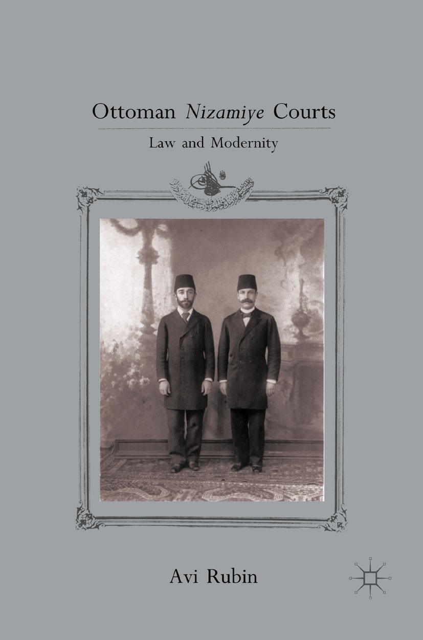 Titlebook: Ottoman Nizamiye Courts; Law and Modernity Avi Rubin Book 2011 Palgrave Macmillan, a division of Nature America Inc. 2011 concept.experienc Titlebook: Ottoman Nizamiye Courts; Law and Modernity Avi Rubin Book 2011 Palgrave Macmillan, a division of Nature America Inc. 2011 concept.experienc