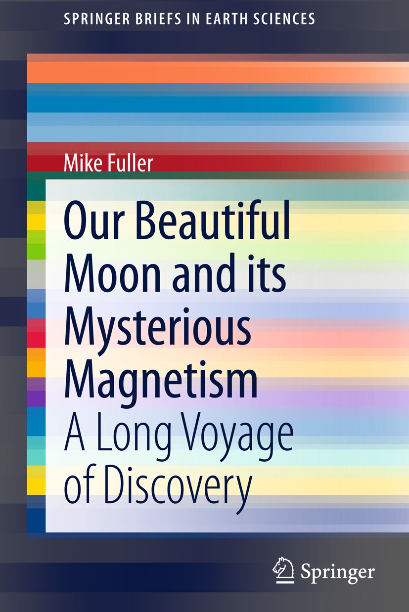 Titlebook: Our Beautiful Moon and its Mysterious Magnetism; A Long Voyage of Dis Mike Fuller Book 2014 The Author(s) 2014 Apollo Results.Giant Impacto Titlebook: Our Beautiful Moon and its Mysterious Magnetism; A Long Voyage of Dis Mike Fuller Book 2014 The Author(s) 2014 Apollo Results.Giant Impacto