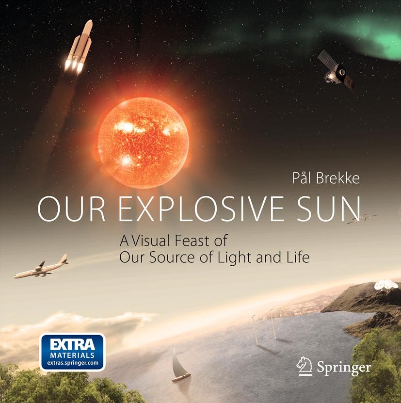 Titlebook: Our Explosive Sun; A Visual Feast of Ou Pal Brekke Book 2012 The Editor(s) (if applicable) and The Author(s), under exclusive license to Sp Titlebook: Our Explosive Sun; A Visual Feast of Ou Pal Brekke Book 2012 The Editor(s) (if applicable) and The Author(s), under exclusive license to Sp
