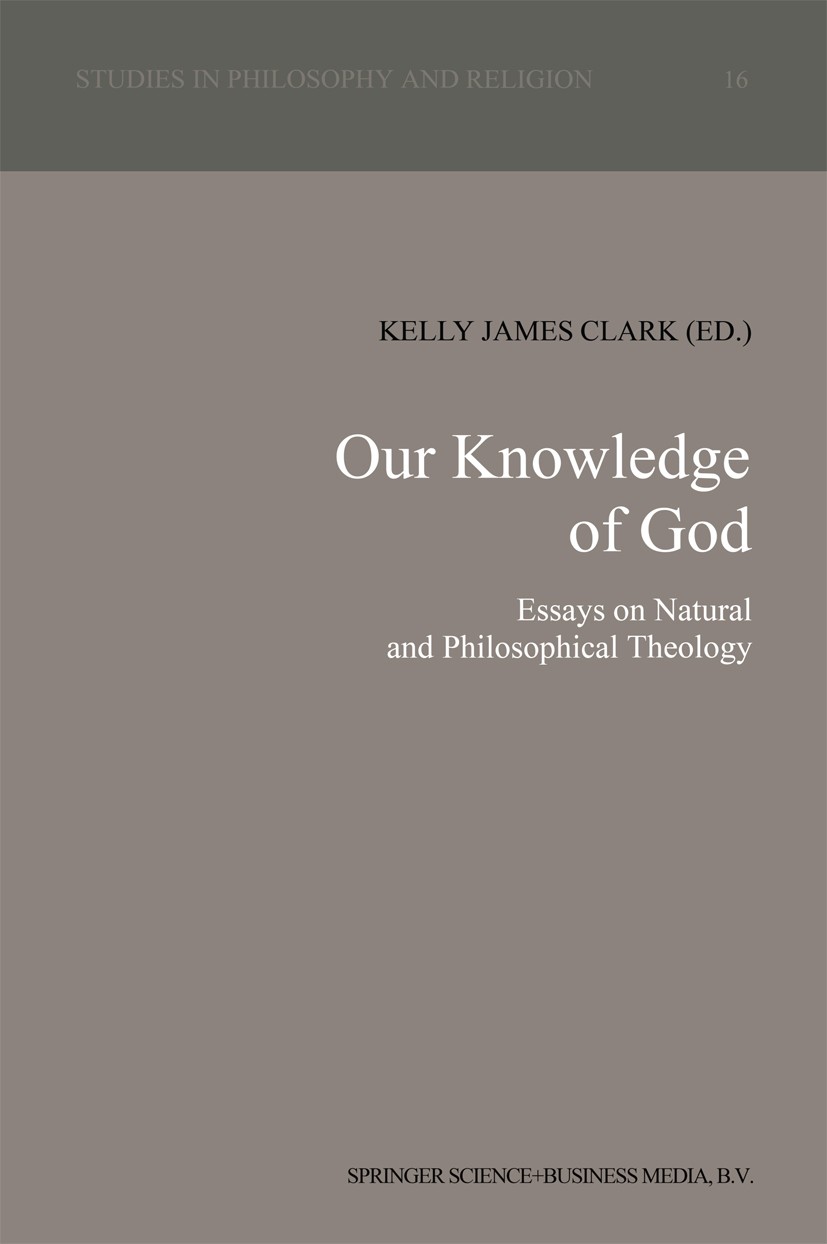 Titlebook: Our Knowledge of God; Essays on Natural an Kelly James Clark Book 1992 Springer Science+Business Media Dordrecht 1992 Renaissance.autonomy. Titlebook: Our Knowledge of God; Essays on Natural an Kelly James Clark Book 1992 Springer Science+Business Media Dordrecht 1992 Renaissance.autonomy.