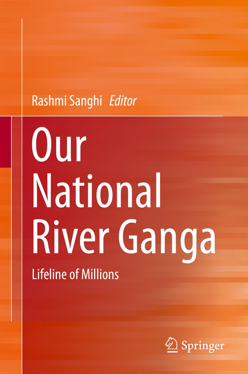 Titlebook: Our National River Ganga; Lifeline of Millions Rashmi Sanghi Book 2014 Springer International Publishing Switzerland 2014 Ganga Basin.Ganga Titlebook: Our National River Ganga; Lifeline of Millions Rashmi Sanghi Book 2014 Springer International Publishing Switzerland 2014 Ganga Basin.Ganga