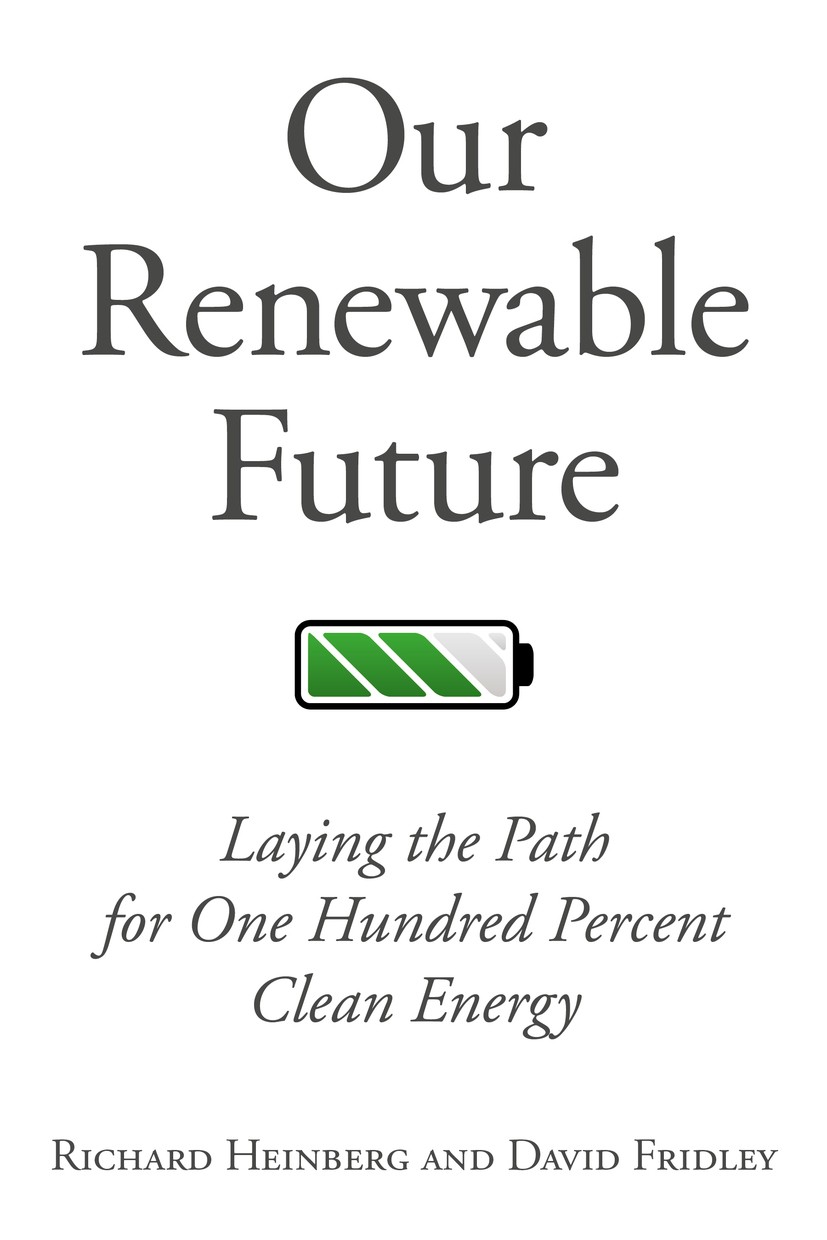 Titlebook: Our Renewable Future; Laying the Path for Richard Heinberg,David Fridley Book 2016Latest edition Post Carbon Institute 2016 fossil fuel d Titlebook: Our Renewable Future; Laying the Path for Richard Heinberg,David Fridley Book 2016Latest edition Post Carbon Institute 2016 fossil fuel d