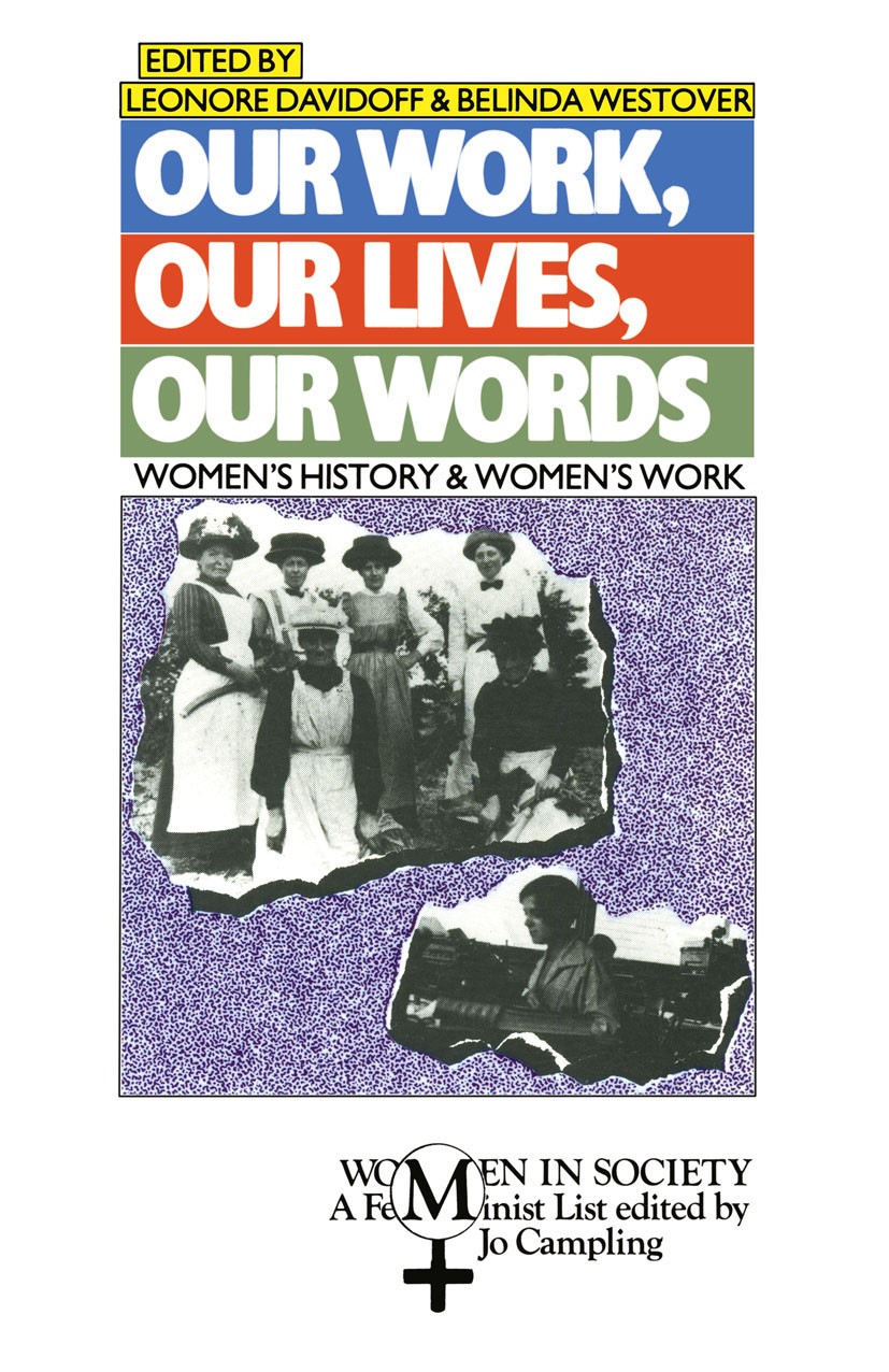 Titlebook: Our Work, Our Lives, Our Words; Leonore Davidoff (Lecturer),Belinda Westover (Lect Textbook 1986Latest edition Macmillan Publishers Limite Titlebook: Our Work, Our Lives, Our Words; Leonore Davidoff (Lecturer),Belinda Westover (Lect Textbook 1986Latest edition Macmillan Publishers Limite
