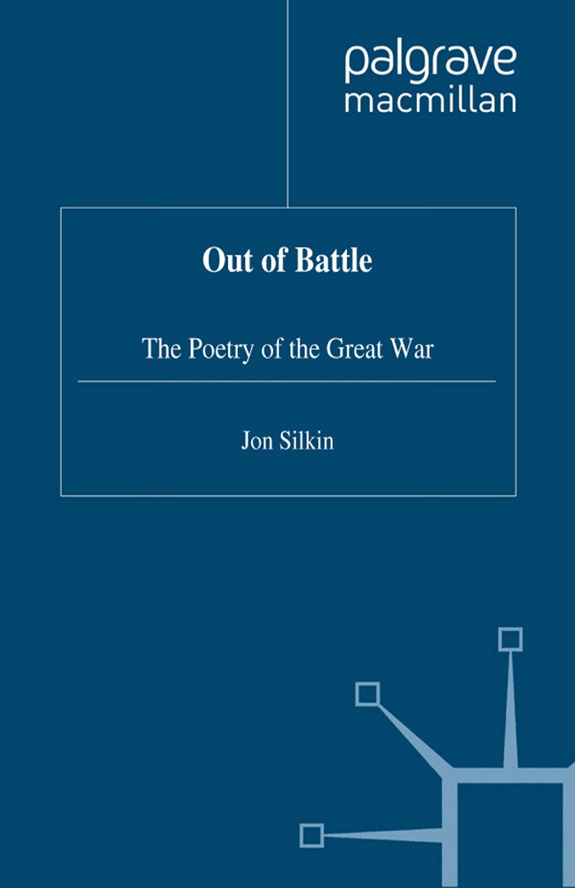Titlebook: Out of Battle; The Poetry of the Gr Jon Silkin Book 1998Latest edition Palgrave Macmillan, a division of Macmillan Publishers Limited 1998 Titlebook: Out of Battle; The Poetry of the Gr Jon Silkin Book 1998Latest edition Palgrave Macmillan, a division of Macmillan Publishers Limited 1998