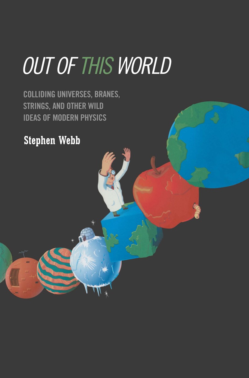 Titlebook: Out of this World; Colliding Universes, Stephen Webb Book 2004 Springer-Verlag Berlin Heidelberg 2004 Big Bang.Gravity.Universe.modern phys Titlebook: Out of this World; Colliding Universes, Stephen Webb Book 2004 Springer-Verlag Berlin Heidelberg 2004 Big Bang.Gravity.Universe.modern phys
