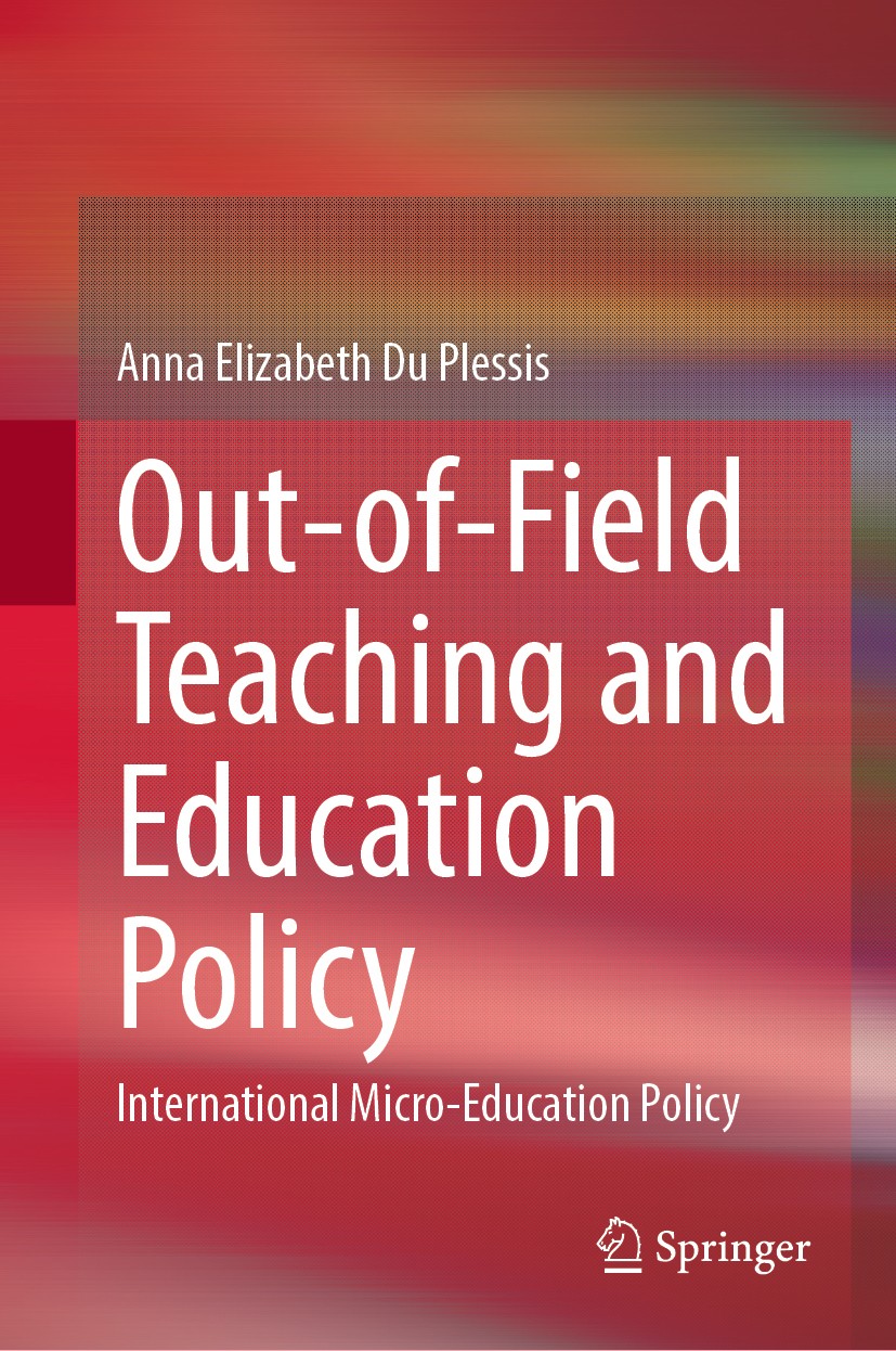 Titlebook: Out-of-Field Teaching and Education Policy; International Micro- Anna Elizabeth Du Plessis Book 2020 Springer Nature Singapore Pte Ltd. 202 Titlebook: Out-of-Field Teaching and Education Policy; International Micro- Anna Elizabeth Du Plessis Book 2020 Springer Nature Singapore Pte Ltd. 202