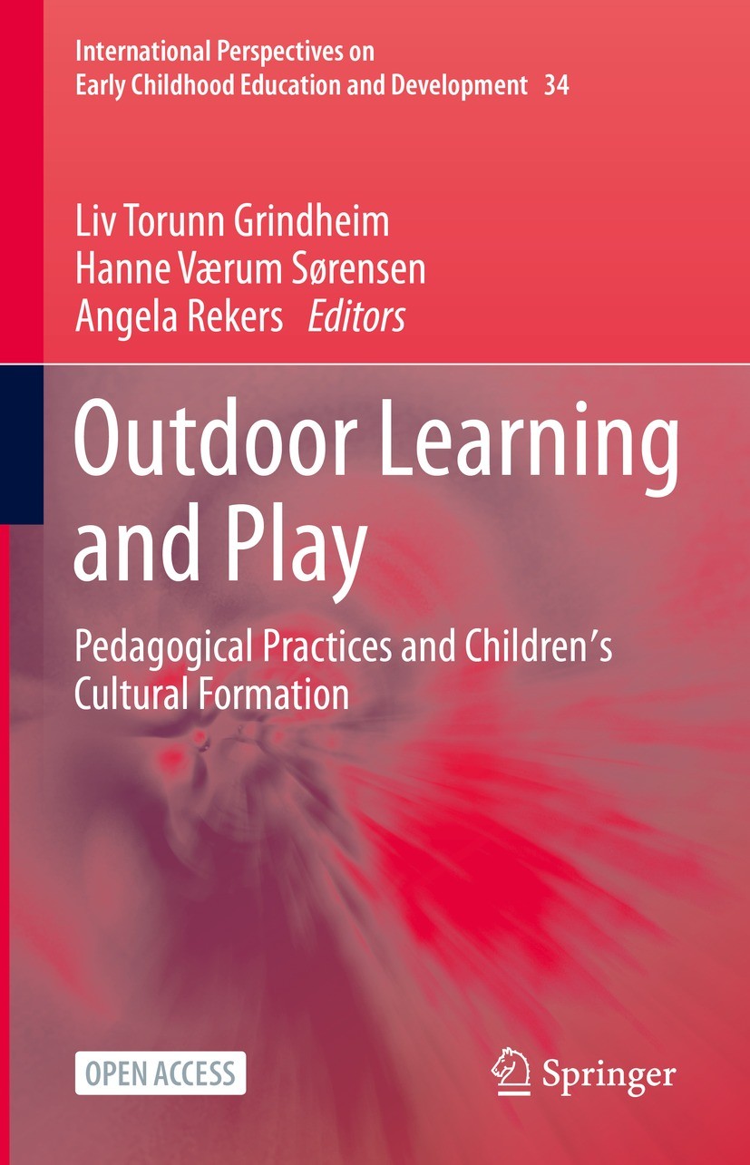 Titlebook: Outdoor Learning and Play; Pedagogical Practice Liv Torunn Grindheim,Hanne Værum Sørensen,Angela R Book‘‘‘‘‘‘‘‘ 2021 The Editor(s) (if appl Titlebook: Outdoor Learning and Play; Pedagogical Practice Liv Torunn Grindheim,Hanne Værum Sørensen,Angela R Book‘‘‘‘‘‘‘‘ 2021 The Editor(s) (if appl
