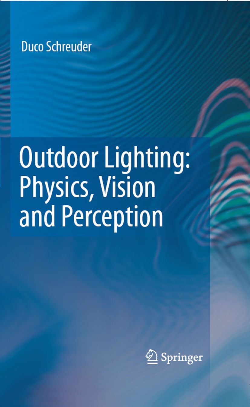 Titlebook: Outdoor Lighting: Physics, Vision and Perception; Duco Schreuder Book 2008 Springer Science+Business Media B.V. 2008 ASTER.colour and chro Titlebook: Outdoor Lighting: Physics, Vision and Perception; Duco Schreuder Book 2008 Springer Science+Business Media B.V. 2008 ASTER.colour and chro