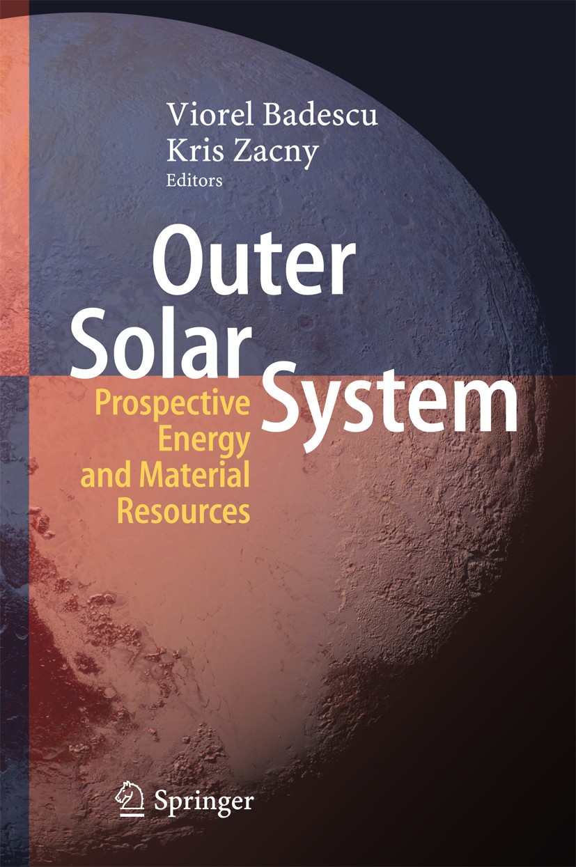 Titlebook: Outer Solar System; Prospective Energy a Viorel Badescu,Kris Zacny Book 2018 Springer International Publishing AG, part of Springer Nature Titlebook: Outer Solar System; Prospective Energy a Viorel Badescu,Kris Zacny Book 2018 Springer International Publishing AG, part of Springer Nature