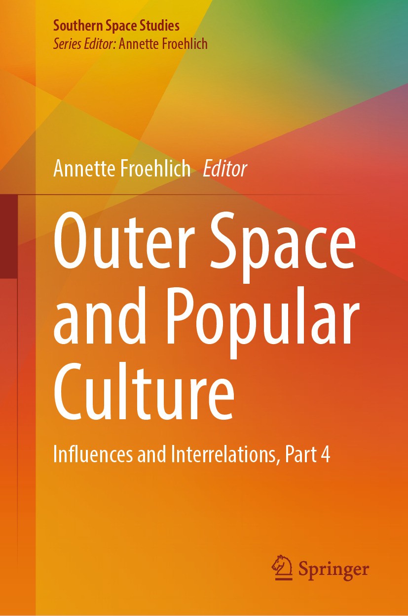 Titlebook: Outer Space and Popular Culture; Influences and Inter Annette Froehlich Book 2024 The Editor(s) (if applicable) and The Author(s), under ex Titlebook: Outer Space and Popular Culture; Influences and Inter Annette Froehlich Book 2024 The Editor(s) (if applicable) and The Author(s), under ex
